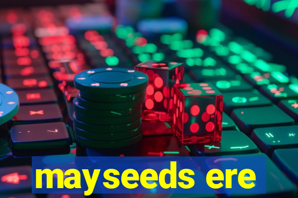 mayseeds ere